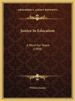 Justice In Education: A Word For Peace (1904) 1169531911 Book Cover