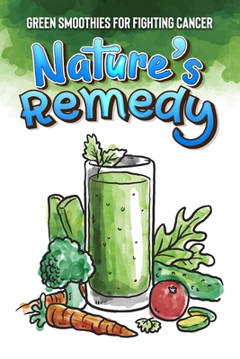 Nature's Remedy: Green Smoothies for Fighting C... B0CDYY6W4K Book Cover