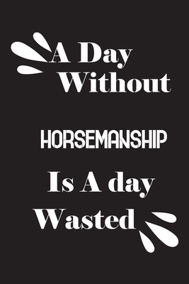 A day without horsemanship is a day wasted 165880001X Book Cover