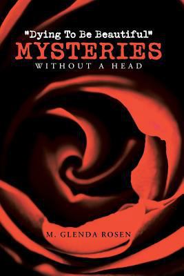 "Dying To Be Beautiful" Mysteries: Without A Head 1483445305 Book Cover
