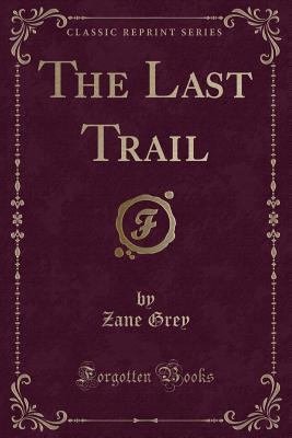 The Last Trail (Classic Reprint) 1440061165 Book Cover