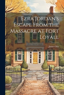 Ezra Jordan's Escape From the Massacre at Fort ... 1022852280 Book Cover