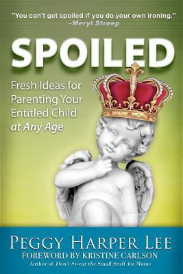 Spoiled: Fresh Ideas For Parenting Your Entitle... 193559883X Book Cover