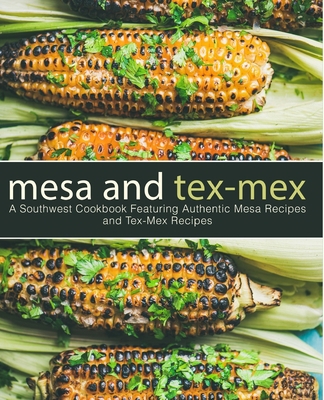 Mesa and Tex-Mex: A Southwest Cookbook Featurin... 1798116596 Book Cover