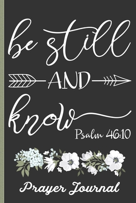 Be Still And Know Psalm 46: 10 Prayer Journal: ... 1793810087 Book Cover