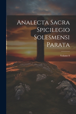 Analecta Sacra Spicilegio Solesmensi Parata; Vo... [Latin] 1021908223 Book Cover