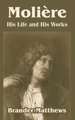 Moliere: His Life and His Works 1410214907 Book Cover