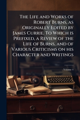 The Life and Works of Robert Burns, as Original... 1177890984 Book Cover