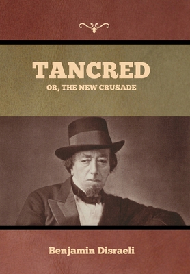 Tancred; Or, The New Crusade            Book Cover