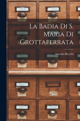 La Badia Di S. Maria Di Grottaferrata [Italian] 1018080090 Book Cover