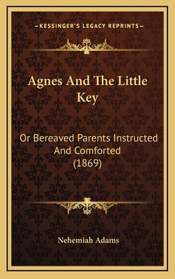 Agnes And The Little Key: Or Bereaved Parents I... 1166510670 Book Cover