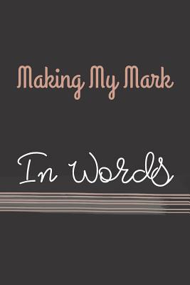 Making My Mark: In Words 1099637406 Book Cover