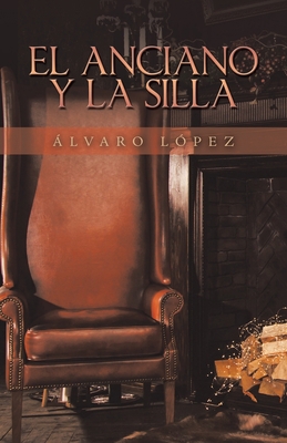 El Anciano Y La Silla [Spanish] 1506534880 Book Cover