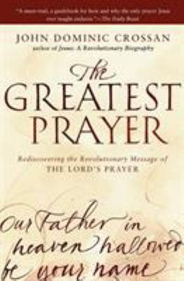 The Greatest Prayer: Rediscovering the Revoluti... 0061875686 Book Cover