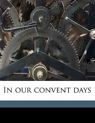 In Our Convent Days 1176731416 Book Cover