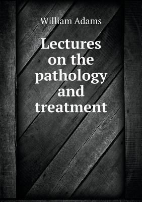 Lectures on the pathology and treatment 5518914253 Book Cover