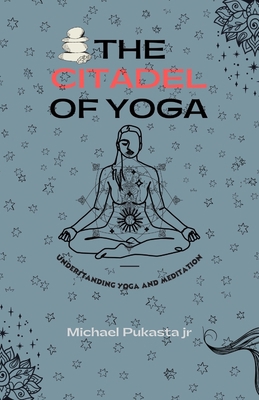 The Citadel of Yoga: Understanding Yoga and Med... B0BZ9S13JW Book Cover