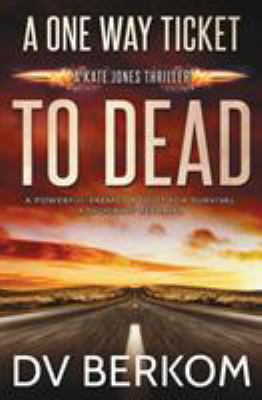 A One Way Ticket to Dead: Kate Jones Thriller 0997970839 Book Cover
