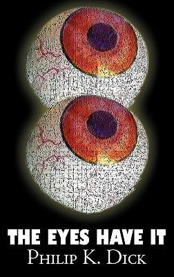 The Eyes Have It by Philip K. Dick, Science Fic... 1463896786 Book Cover