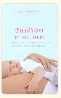 Buddhism for Mothers: A Calm Approach to Caring... 1742377017 Book Cover