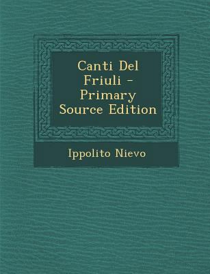 Canti del Friuli - Primary Source Edition [Italian] 1295783541 Book Cover