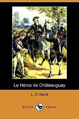 Le Heros de Chateauguay (Dodo Press) [French] 1409977390 Book Cover