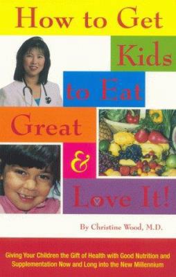 How to Get Kids to Eat Great & Love It! 0967338700 Book Cover