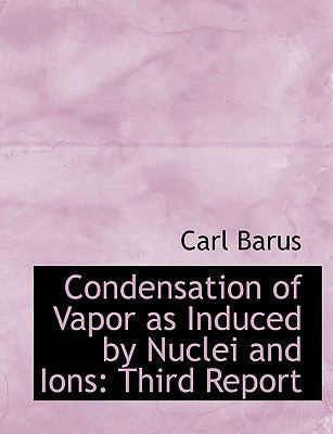 Condensation of Vapor as Induced by Nuclei and ... [Large Print] 0554642808 Book Cover