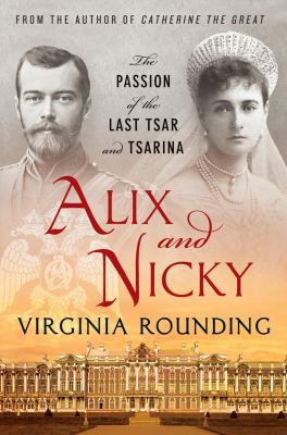 Alix and Nicky: The Passion of the Last Tsar an... 1250022193 Book Cover