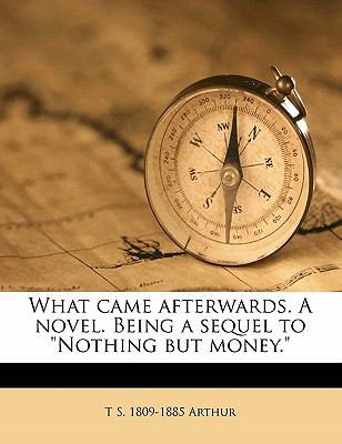 What Came Afterwards. a Novel. Being a Sequel t... 1177416964 Book Cover