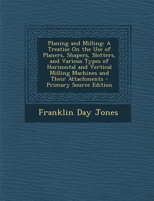 Planing and Milling: A Treatise On the Use of P... 1295801248 Book Cover
