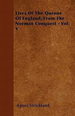 Lives Of The Queens Of England, From The Norman... 144604078X Book Cover