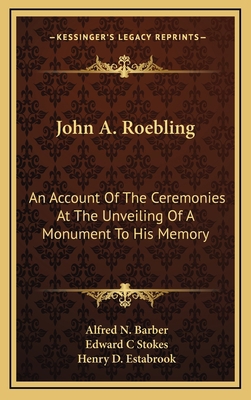 John A. Roebling: An Account Of The Ceremonies ... 1163725951 Book Cover