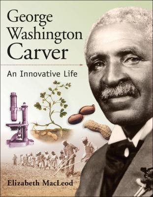 George Washington Carver: An Innovative Life 1553379063 Book Cover