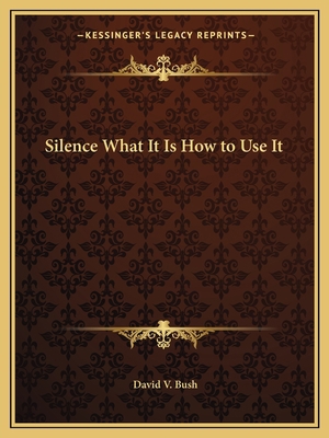 Silence What It Is How to Use It 1162586176 Book Cover