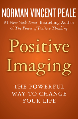 Positive Imaging: The Powerful Way to Change Yo... 1504051920 Book Cover