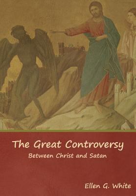 The Great Controversy; Between Christ and Satan 1644391082 Book Cover