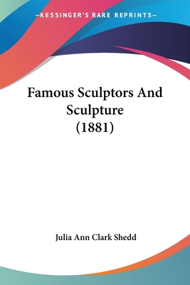 Famous Sculptors And Sculpture (1881) 1120280710 Book Cover