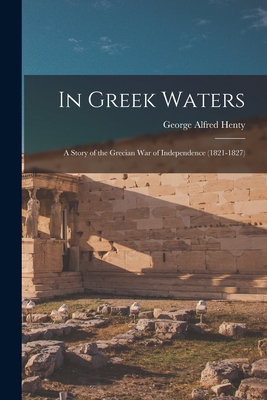 In Greek Waters: A Story of the Grecian War of ... 1017968489 Book Cover