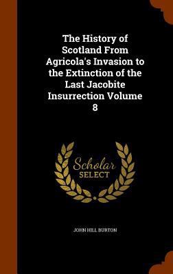 The History of Scotland From Agricola's Invasio... 1346055920 Book Cover