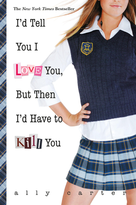 I'd Tell You I Love You, But Then I'd Have to K... 1484785053 Book Cover