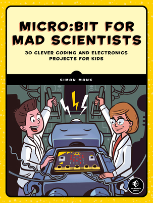 Micro: Bit for Mad Scientists: 30 Clever Coding... 1593279744 Book Cover