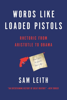 Words Like Loaded Pistols: Rhetoric from Aristo... 0465096190 Book Cover