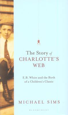 The Story of Charlotte's Web: E.B. White and th... 1408823055 Book Cover