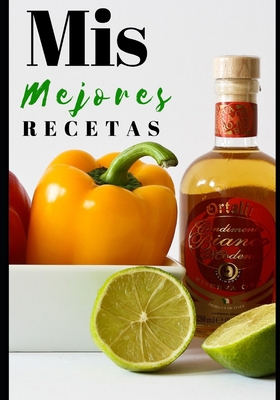 MIS Mejores Recetas: 100 p�ginas para escribir todos sus platos y pasteles favoritos B084QKQJ6P Book Cover