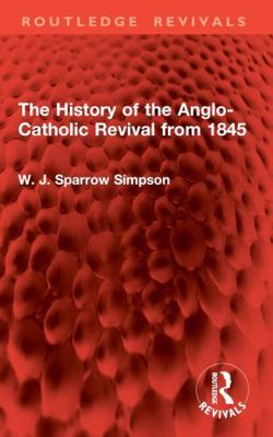 The History of the Anglo-Catholic Revival from ... 1032907231 Book Cover