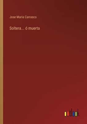 Soltera... ó muerta [Spanish] 3368049690 Book Cover
