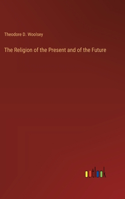 The Religion of the Present and of the Future 3368170333 Book Cover