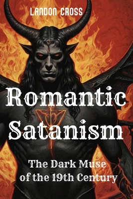 Romantic Satanism. The Dark Muse of the 19th Ce...            Book Cover