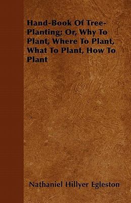 Hand-Book Of Tree-Planting; Or, Why To Plant, W... 1446050734 Book Cover